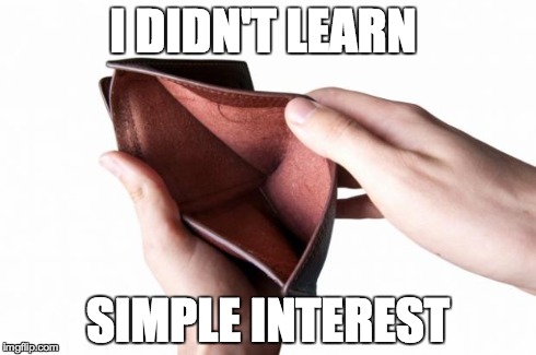 Empty wallet | I DIDN'T LEARN SIMPLE INTEREST | image tagged in empty wallet | made w/ Imgflip meme maker