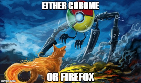EITHER CHROME OR FIREFOX | made w/ Imgflip meme maker