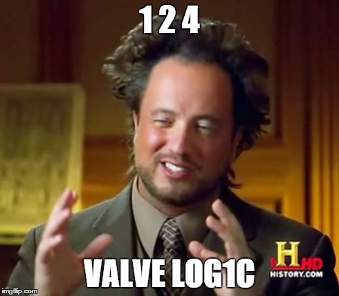 Ancient Aliens | 1 2 4 VALVE LOG1C | image tagged in memes,ancient aliens | made w/ Imgflip meme maker