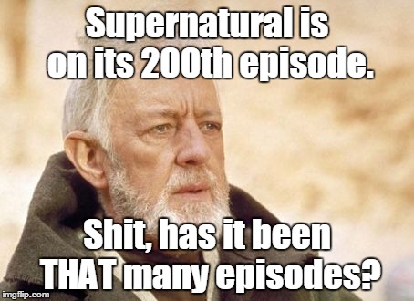 Obi Wan Kenobi Meme | Supernatural is on its 200th episode. Shit, has it been THAT many episodes? | image tagged in memes,obi wan kenobi,supernatural | made w/ Imgflip meme maker