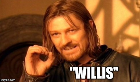One Does Not Simply Meme | "WILLIS" | image tagged in memes,one does not simply | made w/ Imgflip meme maker