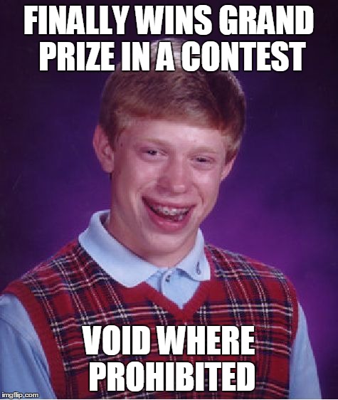 Bad Luck Brian Meme | FINALLY WINS GRAND PRIZE IN A CONTEST VOID WHERE PROHIBITED | image tagged in memes,bad luck brian | made w/ Imgflip meme maker