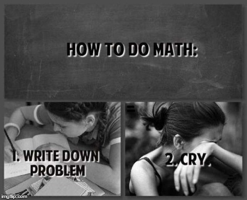 Easy math steps! | HOW TO DO MATH 1. WRITE DOWN PROBLEM 2. CRY | image tagged in memes,funny,math,cry,problems,lol | made w/ Imgflip meme maker