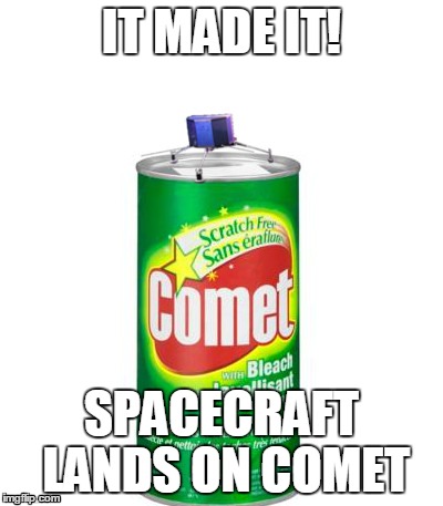 Spacecraft lands on comet | IT MADE IT! SPACECRAFT LANDS ON COMET | image tagged in space,star wars,star trek,galaxy | made w/ Imgflip meme maker