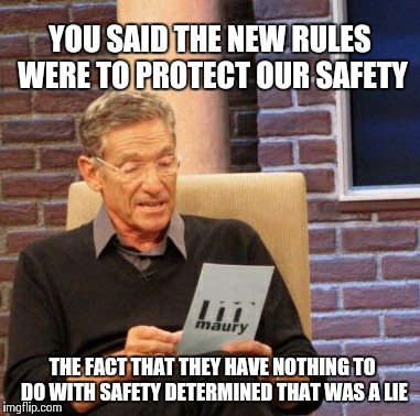 School | YOU SAID THE NEW RULES WERE TO PROTECT OUR SAFETY THE FACT THAT THEY HAVE NOTHING TO DO WITH SAFETY DETERMINED THAT WAS A LIE | image tagged in memes,maury lie detector | made w/ Imgflip meme maker