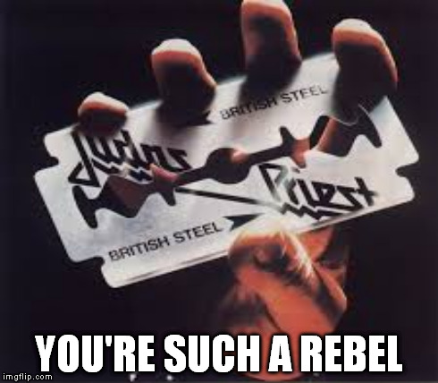 YOU'RE SUCH A REBEL | made w/ Imgflip meme maker