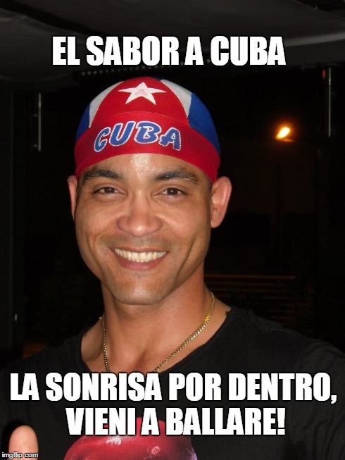 EL SABOR A CUBA LA SONRISA POR DENTRO, VIENI A BALLARE! | made w/ Imgflip meme maker