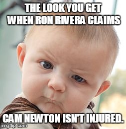Skeptical Baby | THE LOOK YOU GET WHEN RON RIVERA CLAIMS CAM NEWTON ISN'T INJURED. | image tagged in memes,skeptical baby | made w/ Imgflip meme maker