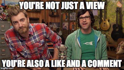 Rhett and link | YOU'RE NOT JUST A VIEW YOU'RE ALSO A LIKE AND A COMMENT | image tagged in memes,meme,youtube,youtubers,youtuber,rhett and link | made w/ Imgflip meme maker