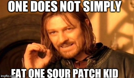 One Does Not Simply | ONE DOES NOT SIMPLY EAT ONE SOUR PATCH KID | image tagged in memes,one does not simply | made w/ Imgflip meme maker