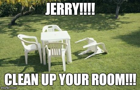 We Will Rebuild | JERRY!!!! CLEAN UP YOUR ROOM!!! | image tagged in memes,we will rebuild | made w/ Imgflip meme maker