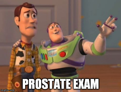 X, X Everywhere Meme | PROSTATE EXAM | image tagged in memes,x x everywhere | made w/ Imgflip meme maker