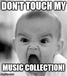 Angry Baby | DON'T TOUCH MY MUSIC COLLECTION! | image tagged in memes,angry baby | made w/ Imgflip meme maker