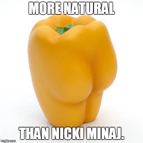 more natural than minaj | MORE NATURAL THAN NICKI MINAJ. | image tagged in nicki minaj,booty,vegetables | made w/ Imgflip meme maker