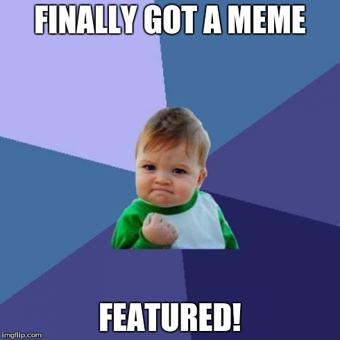 Success Kid | FINALLY GOT A MEME FEATURED! | image tagged in memes,success kid | made w/ Imgflip meme maker