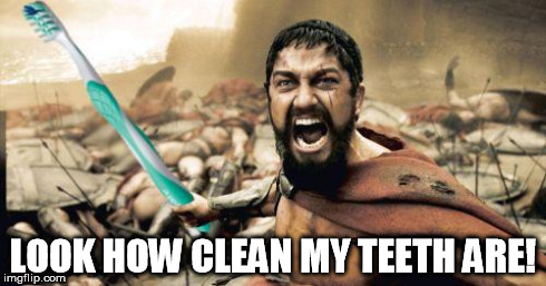 This should be an advertisement for Colgate. | LOOK HOW CLEAN MY TEETH ARE! | image tagged in leonidas toothbrush | made w/ Imgflip meme maker