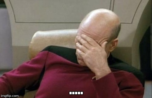 Captain Picard Facepalm Meme | ..... | image tagged in memes,captain picard facepalm | made w/ Imgflip meme maker