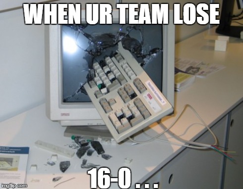 CS:GO  | WHEN UR TEAM LOSE 16-0 . . . | image tagged in rage | made w/ Imgflip meme maker