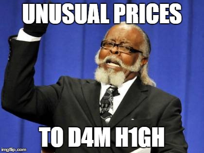 Too Damn High | UNUSUAL PRICES TO D4M H1GH | image tagged in memes,too damn high | made w/ Imgflip meme maker