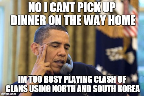 No I Can't Obama Meme | NO I CANT PICK UP DINNER ON THE WAY HOME IM TOO BUSY PLAYING CLASH OF CLANS USING NORTH AND SOUTH KOREA | image tagged in memes,no i cant obama | made w/ Imgflip meme maker