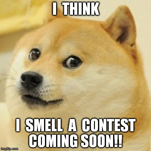 Doge Meme | I  THINK I  SMELL  A  CONTEST COMING SOON!! | image tagged in memes,doge | made w/ Imgflip meme maker