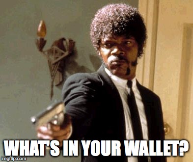 Say That Again I Dare You | WHAT'S IN YOUR WALLET? | image tagged in memes,say that again i dare you | made w/ Imgflip meme maker
