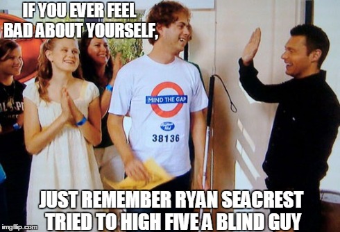Seacrest High-Five Fail | IF YOU EVER FEEL BAD ABOUT YOURSELF, JUST REMEMBER RYAN SEACREST TRIED TO HIGH FIVE A BLIND GUY | image tagged in ryan seascrest,high five,fail | made w/ Imgflip meme maker