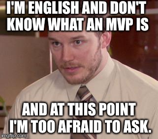 Afraid To Ask Andy | I'M ENGLISH AND DON'T KNOW WHAT AN MVP IS AND AT THIS POINT I'M TOO AFRAID TO ASK. | image tagged in memes,afraid to ask andy | made w/ Imgflip meme maker