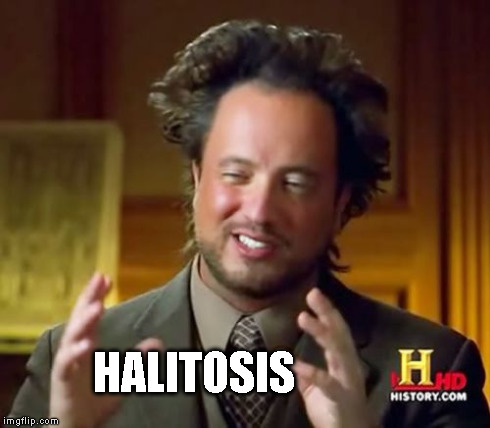 Ancient Aliens Meme | HALITOSIS | image tagged in memes,ancient aliens | made w/ Imgflip meme maker