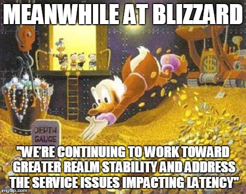 MEANWHILE AT BLIZZARD ''WEâ€™RE CONTINUING TO WORK TOWARD GREATER REALM STABILITY AND ADDRESS THE SERVICE ISSUES IMPACTING LATENCY'' | made w/ Imgflip meme maker