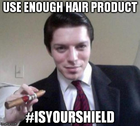 USE ENOUGH HAIR PRODUCT #ISYOURSHIELD | made w/ Imgflip meme maker