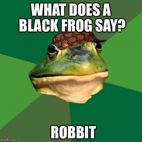 Foul Bachelor Frog Meme | WHAT DOES A BLACK FROG SAY? ROBBIT | image tagged in memes,foul bachelor frog,scumbag | made w/ Imgflip meme maker