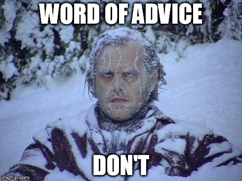 WORD OF ADVICE DON'T | image tagged in jack torrence | made w/ Imgflip meme maker