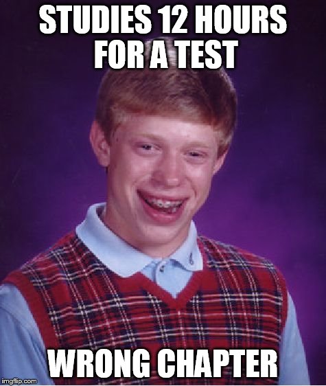 Bad Luck Brian Meme | STUDIES 12 HOURS FOR A TEST WRONG CHAPTER | image tagged in memes,bad luck brian | made w/ Imgflip meme maker