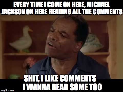Why only Michael Jackson reading comments? | EVERY TIME I COME ON HERE, MICHAEL JACKSON ON HERE READING ALL THE COMMENTS SHIT, I LIKE COMMENTS  I WANNA READ SOME TOO | image tagged in michael jackson popcorn,michael jackson,comments,memes,funny memes | made w/ Imgflip meme maker