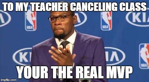 You The Real MVP | TO MY TEACHER CANCELING CLASS YOUR THE REAL MVP | image tagged in memes,you the real mvp | made w/ Imgflip meme maker