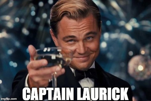 Leonardo Dicaprio Cheers Meme | CAPTAIN LAURICK | image tagged in memes,leonardo dicaprio cheers | made w/ Imgflip meme maker