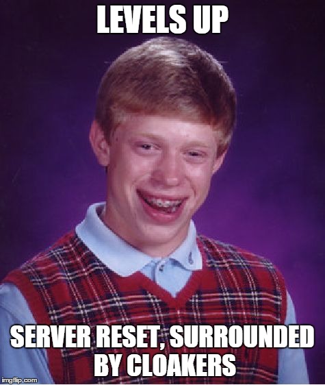 Bad Luck Brian Meme | LEVELS UP SERVER RESET, SURROUNDED BY CLOAKERS | image tagged in memes,bad luck brian | made w/ Imgflip meme maker