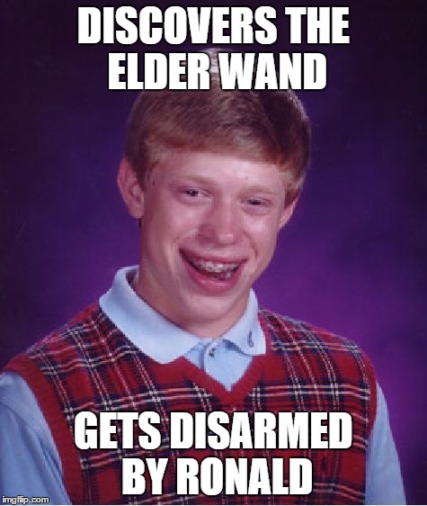 Bad Luck Brian | DISCOVERS THE ELDER WAND GETS DISARMED BY RONALD | image tagged in memes,bad luck brian | made w/ Imgflip meme maker