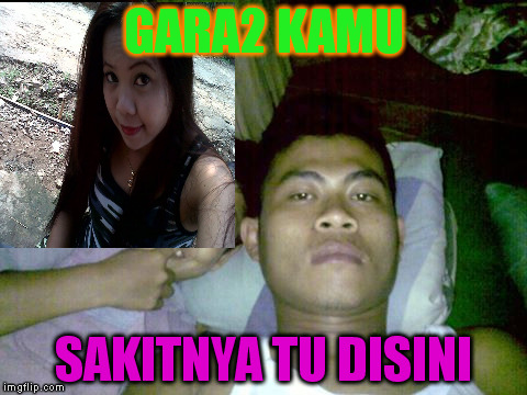 GARA2 KAMU SAKITNYA TU DISINI | made w/ Imgflip meme maker