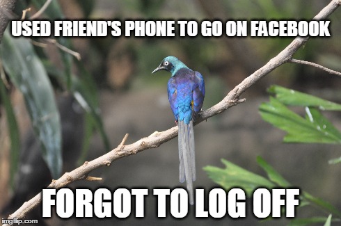 USED FRIEND'S PHONE TO GO ON FACEBOOK FORGOT TO LOG OFF | made w/ Imgflip meme maker