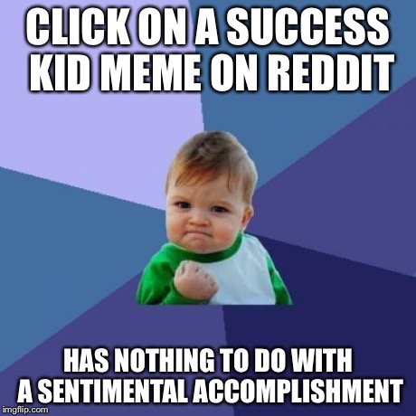 Huge Success on Reddit Nowadays... - Imgflip