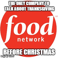 The lone wolf | THE ONLY COMPANY TO TALK ABOUT THANKSGIVING BEFORE CHRISTMAS | image tagged in food | made w/ Imgflip meme maker