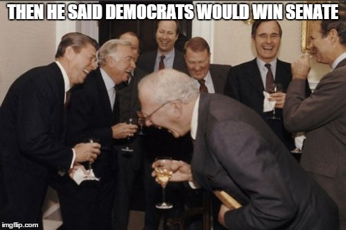 Laughing Men In Suits Meme | THEN HE SAID DEMOCRATS WOULD WIN SENATE | image tagged in memes,laughing men in suits | made w/ Imgflip meme maker