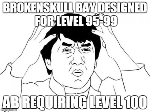 Jackie Chan WTF Meme | BROKENSKULL BAY DESIGNED FOR LEVEL 95-99 AB REQUIRING LEVEL 100 | image tagged in memes,jackie chan wtf | made w/ Imgflip meme maker