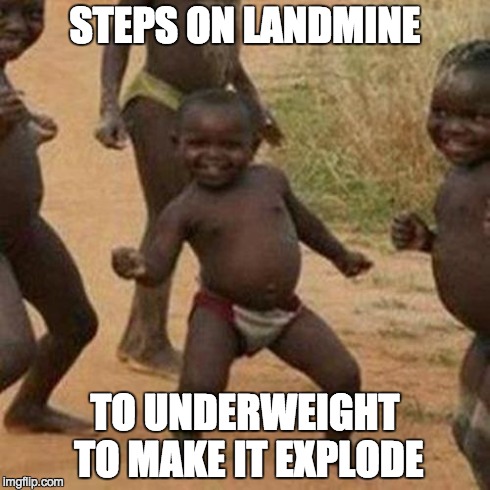When you get lucky | STEPS ON LANDMINE TO UNDERWEIGHT TO MAKE IT EXPLODE | image tagged in memes,third world success kid | made w/ Imgflip meme maker