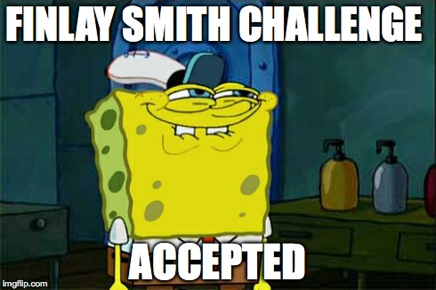Don't You Squidward | FINLAY SMITH CHALLENGE ACCEPTED | image tagged in memes,dont you squidward | made w/ Imgflip meme maker