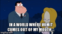 In a world where vomit comes out of my mouth - Imgflip In a world where vomit comes out of my mouth - Imgflip