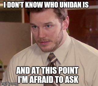 Afraid To Ask Andy | I DON'T KNOW WHO UNIDAN IS AND AT THIS POINT I'M AFRAID TO ASK | image tagged in memes,afraid to ask andy | made w/ Imgflip meme maker