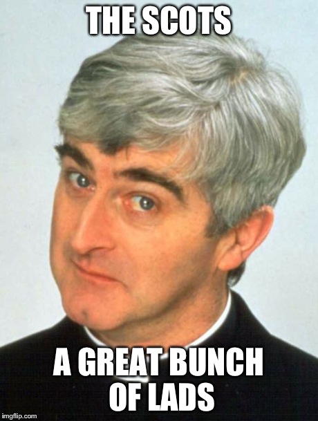 Father Ted Meme | THE SCOTS A GREAT BUNCH OF LADS | image tagged in memes,father ted | made w/ Imgflip meme maker